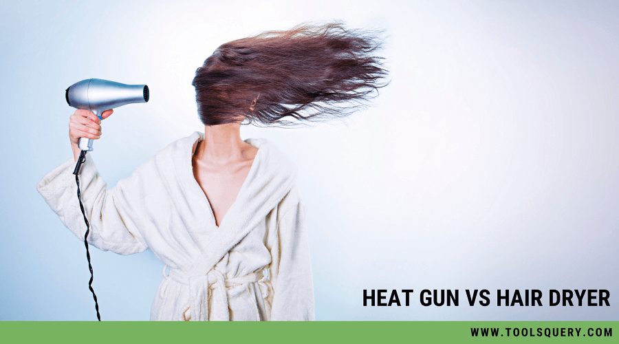 Heat Gun vs Hair Dryer